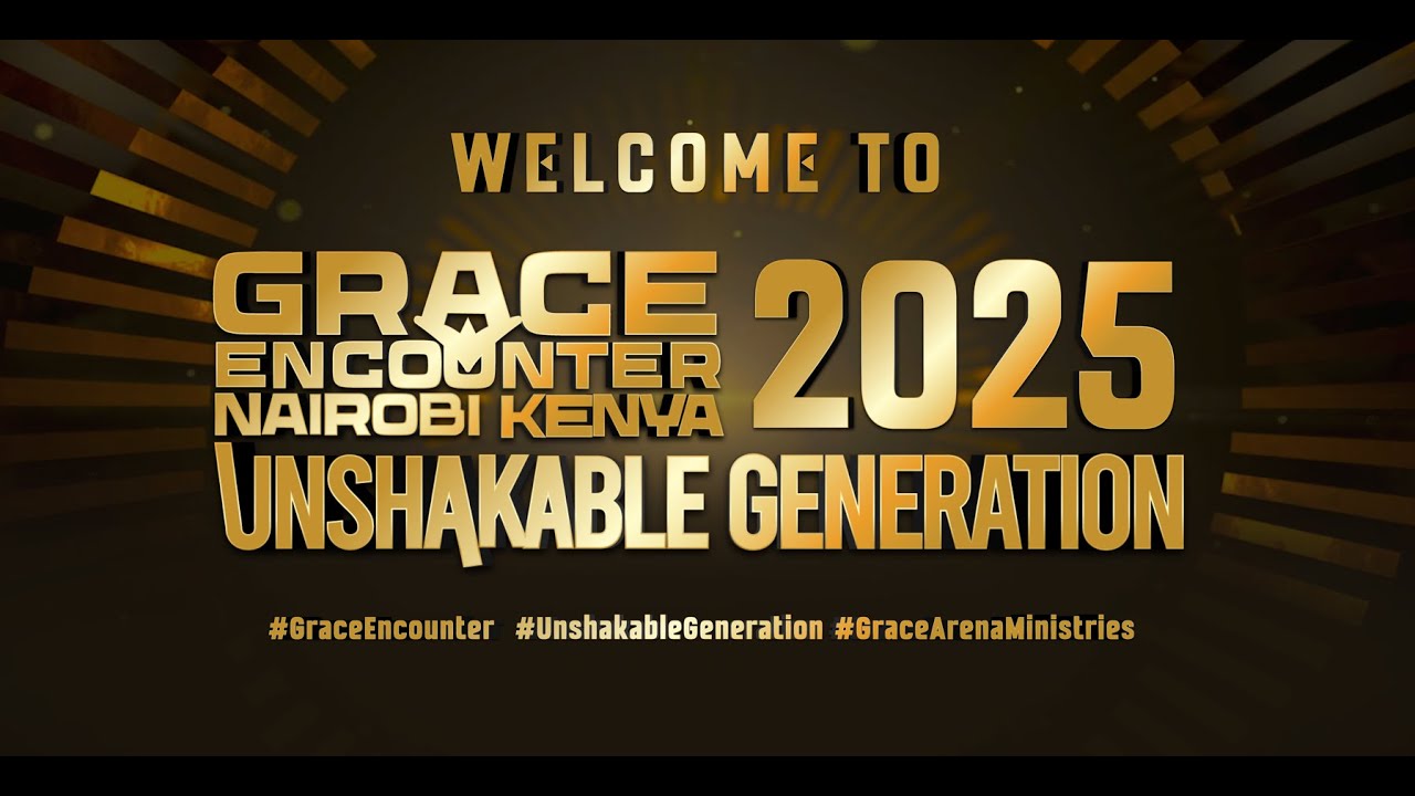 GRACE ENCOUNTER 2025 - UNSHAKABLE GENERATION - ULINZI SPORTS COMPLEX LANGATA