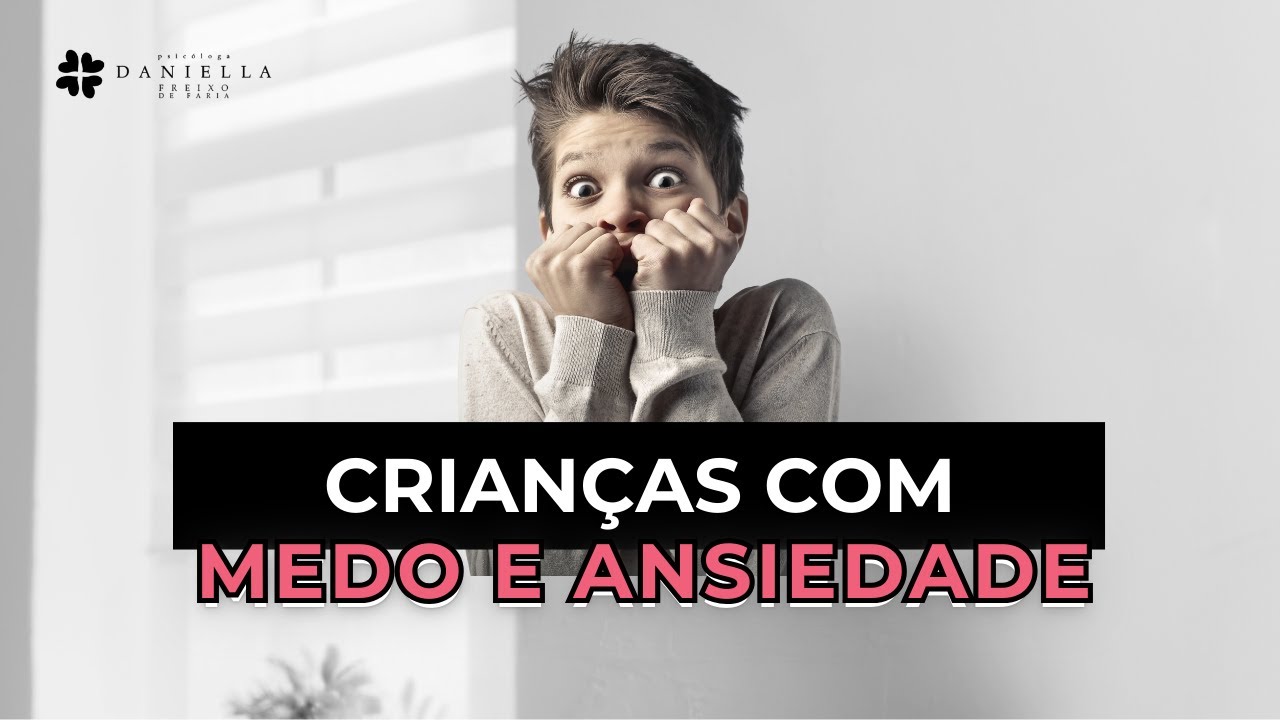 Crianças com MEDO e ANSIEDADE - repost I Psicóloga Daniella Faria