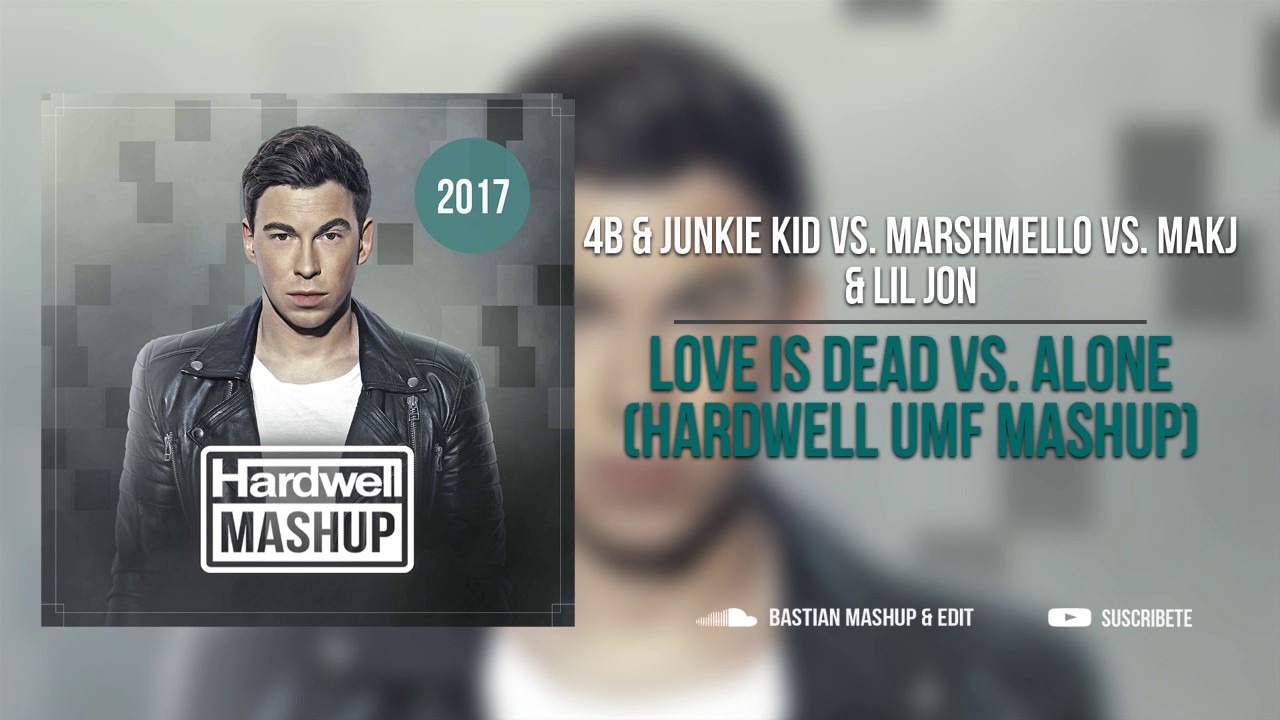 4B & Junkie Kid vs. Marshmello vs. MAKJ & Lil Jon - Love Is Dead vs. Alone (Hardwell UMF Mashup)