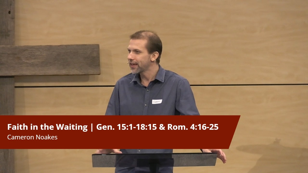 Faith in the Waiting | Gen. 15:1-18:15 & Rom. 4:16-25