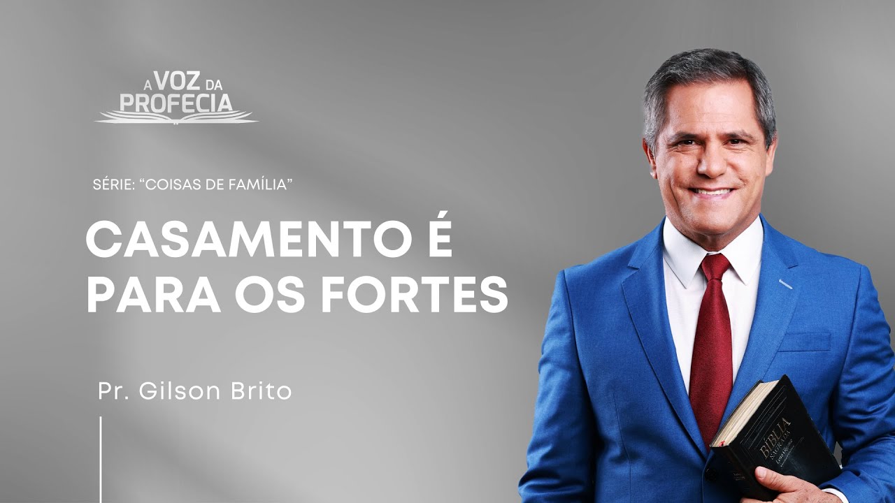 Casamento &eacute; para os fortes | A Voz da Profecia | Pr. Gilson Brito
