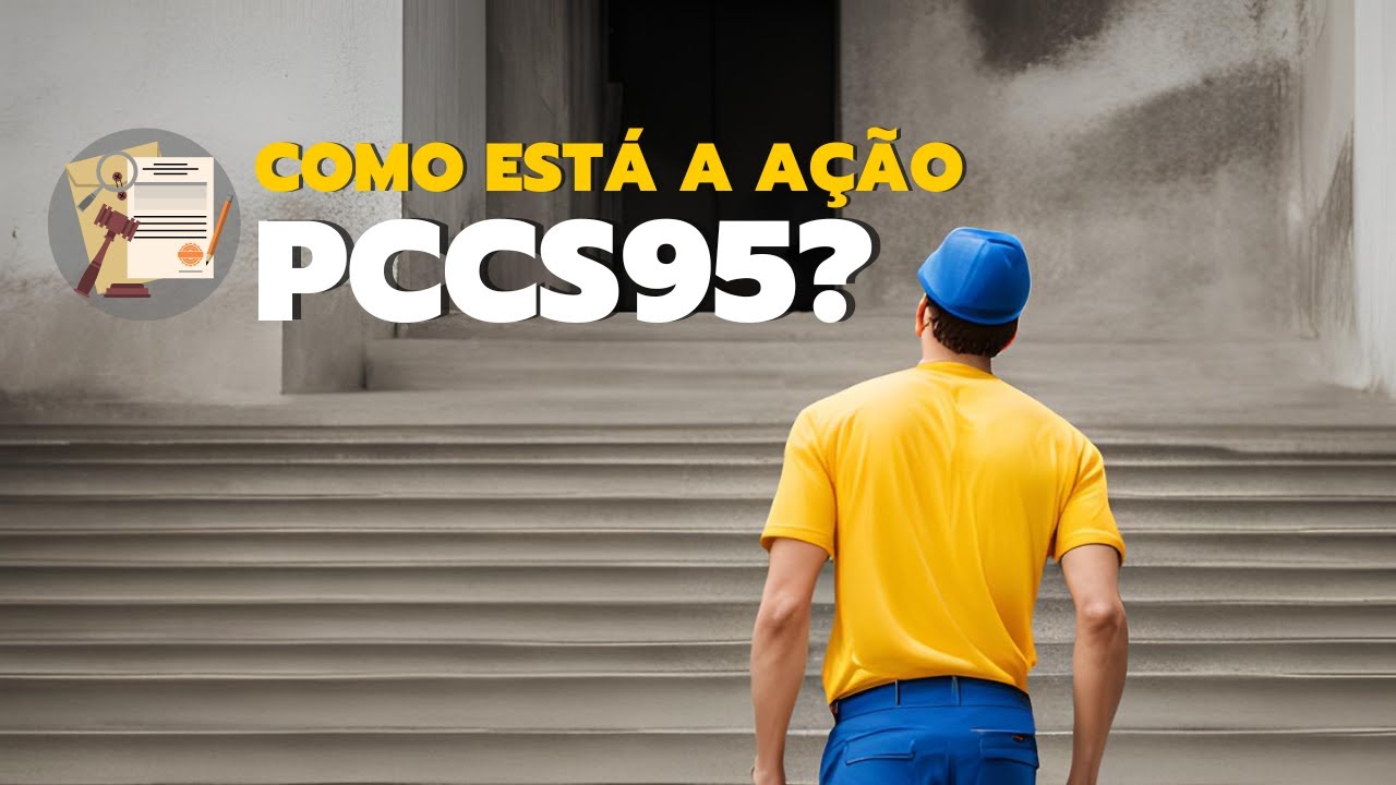 Esperando pelos benefícios da Ação PCCS95? Veja aqui tudo o que você precisa saber!