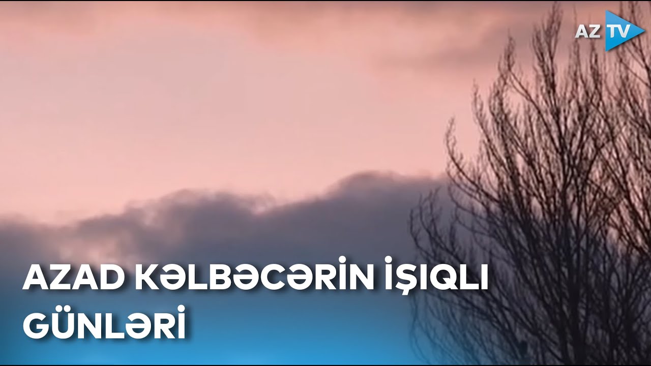 Nura boyanan azad şəhər – Abadlaşan Kəlbəcərdə görülən işlər REPORTAJDA
