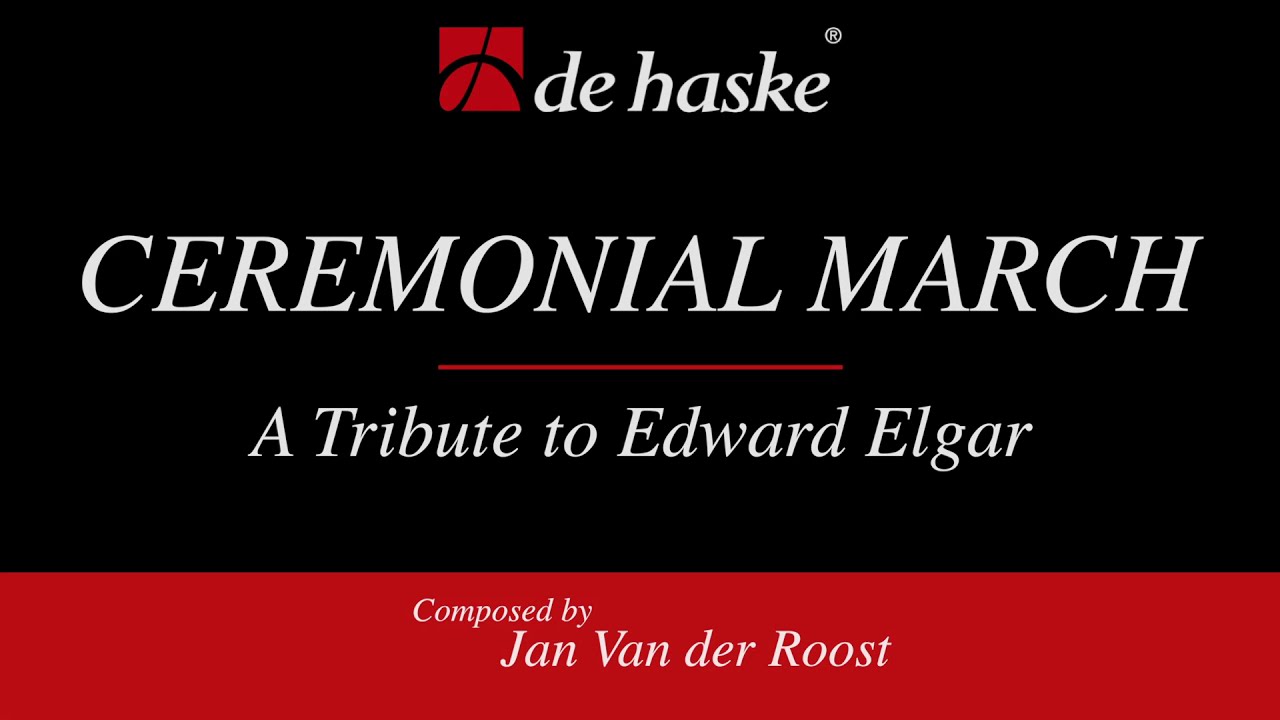 Ceremonial March - A Tribute to Edward Elgar – Jan Van der Roost