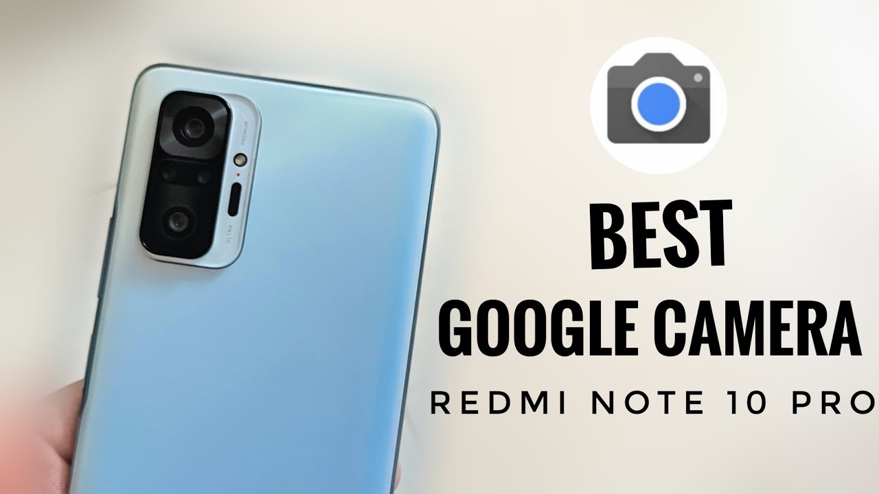 Best Google Camera for Redmi Note 10 Pro