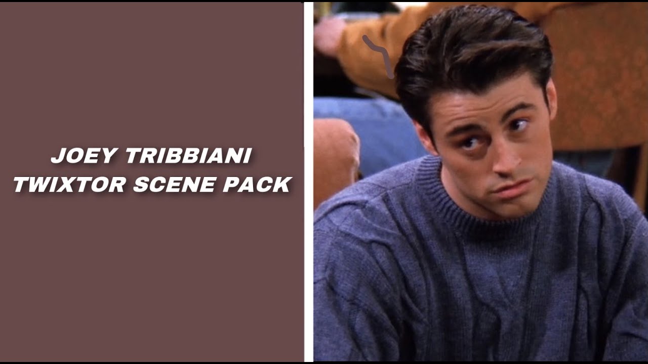 Joey Tribbiani scene pack twixtor