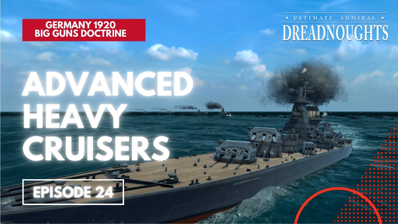 Advanced Heavy Cruisers - Germany 1920 Big Guns Episode 24 - Ultimate Admiral Dreadnoughts