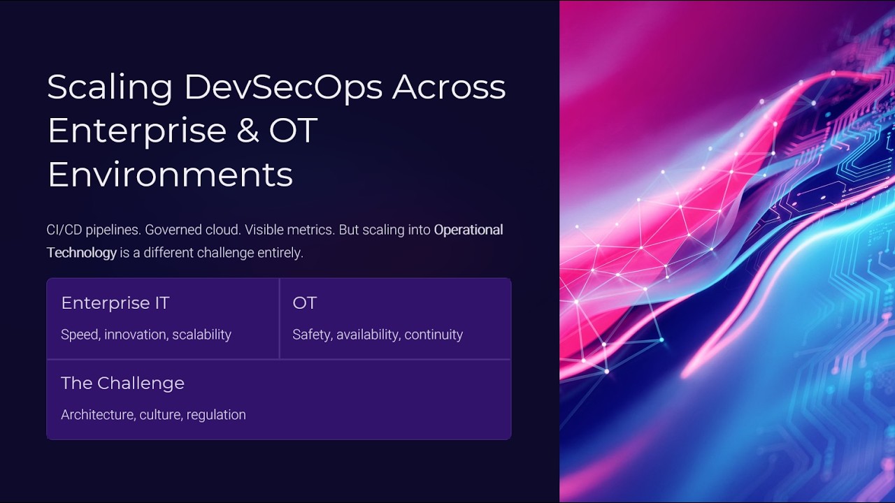 Scaling DevSecOps Across Enterprise & OT Environments (14 of 15)