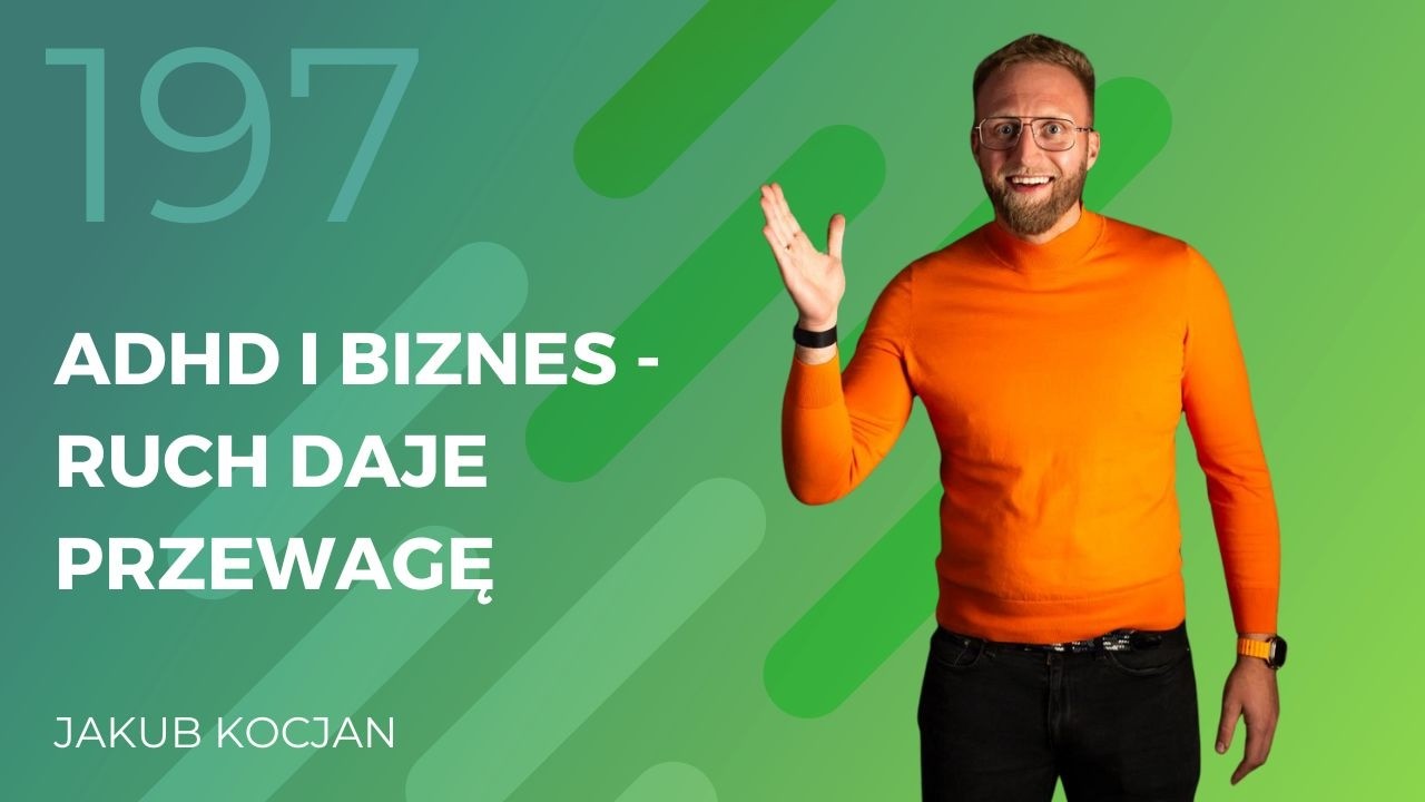 Jakub Kocjan - ADHD i biznes - ruch daje przewagę.