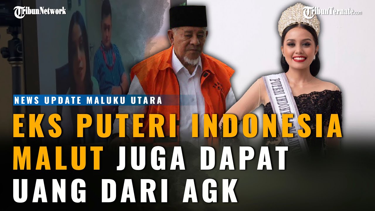 Terungkap Mantan Putri Indonesia Maluku Utara Ini Juga Dapat Uang dari Mantan Gubernur AGK