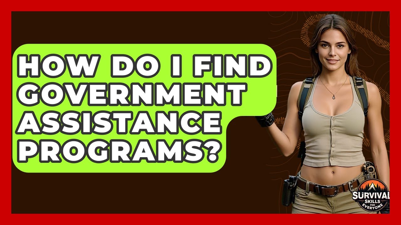How Do I Find Government Assistance Programs? - Survival Skills for Everyone