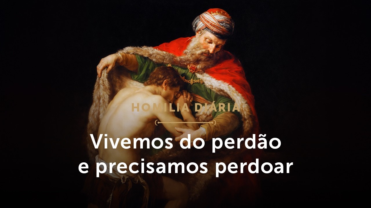 Homilia Diária | Vivemos do perdão e precisamos perdoar (Terça-feira da 3ª Semana da Quaresma)