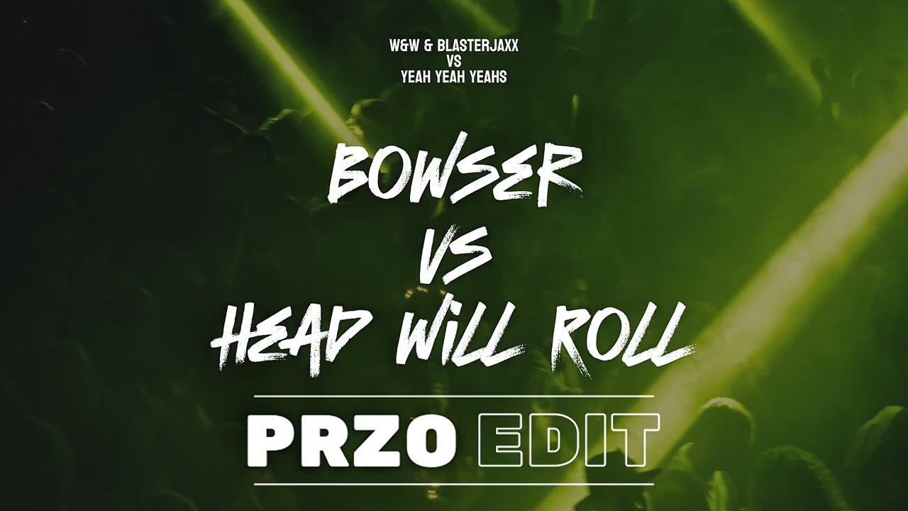 W&W & Blasterjaxx Vs Yeah Yeah Yeahs - Bowser Vs Head Will Roll (PRZO Edit) | Indobounce