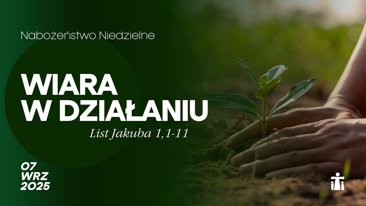 Wiara w działaniu (List Jakuba 1,1-11) - Daniel Trusiewicz 07.09.2025r.