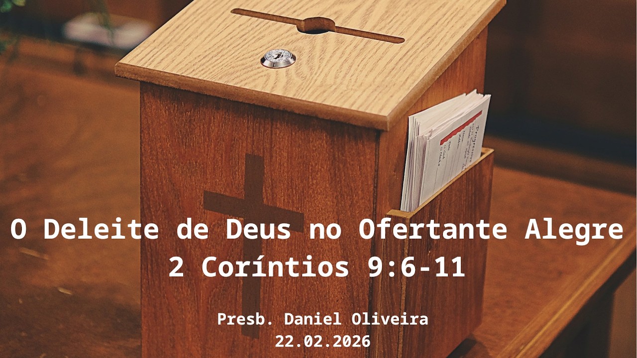 O Deleite de Deus no Ofertante Alegre - (2 Coríntios 9:6-11) - Presb. Daniel Oliveira
