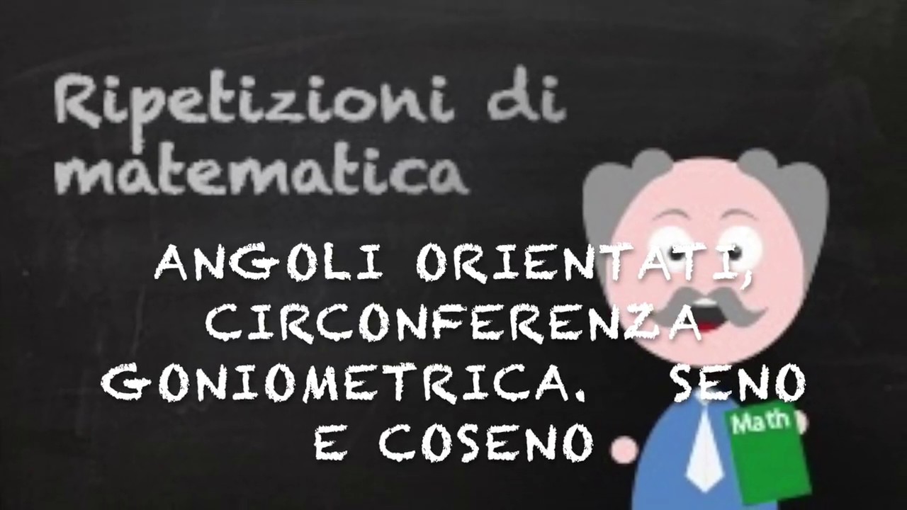 Angoli orientati, circonferenza goniometrica, seno e coseno