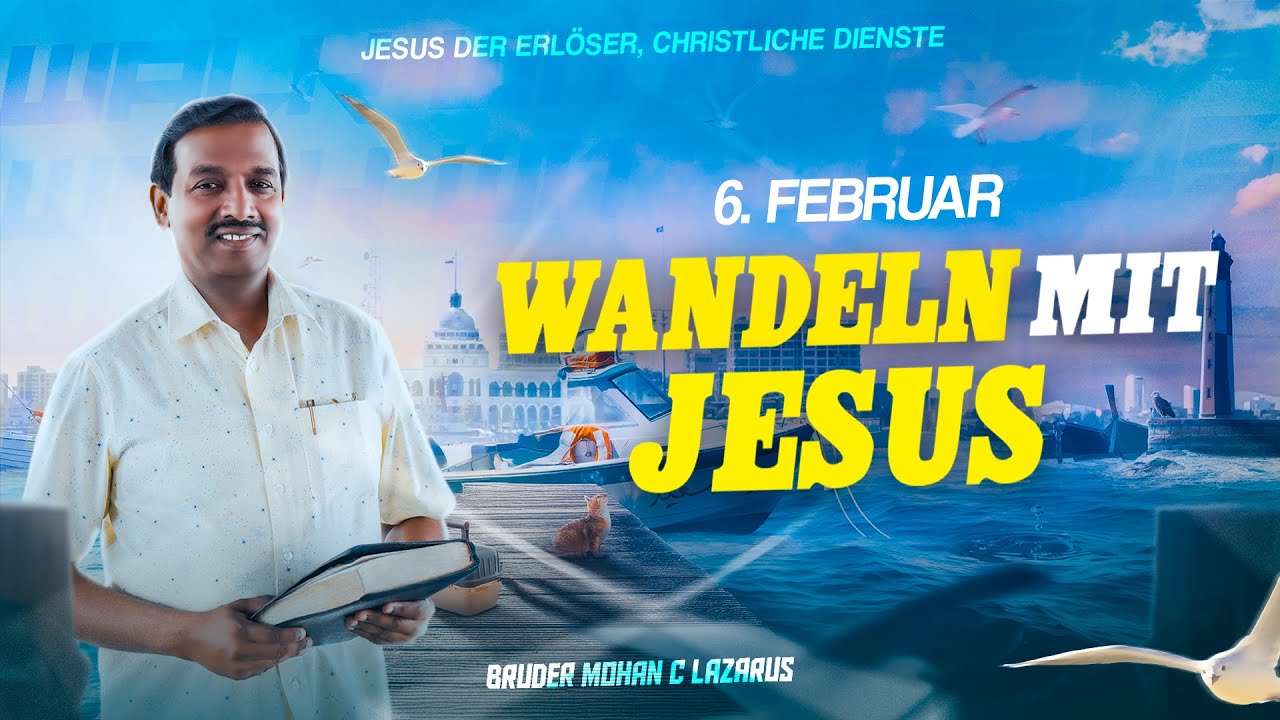 Wandeln mit Jesus || Bruder Mohan C. Lazarus || 6. Februar || Deutsch