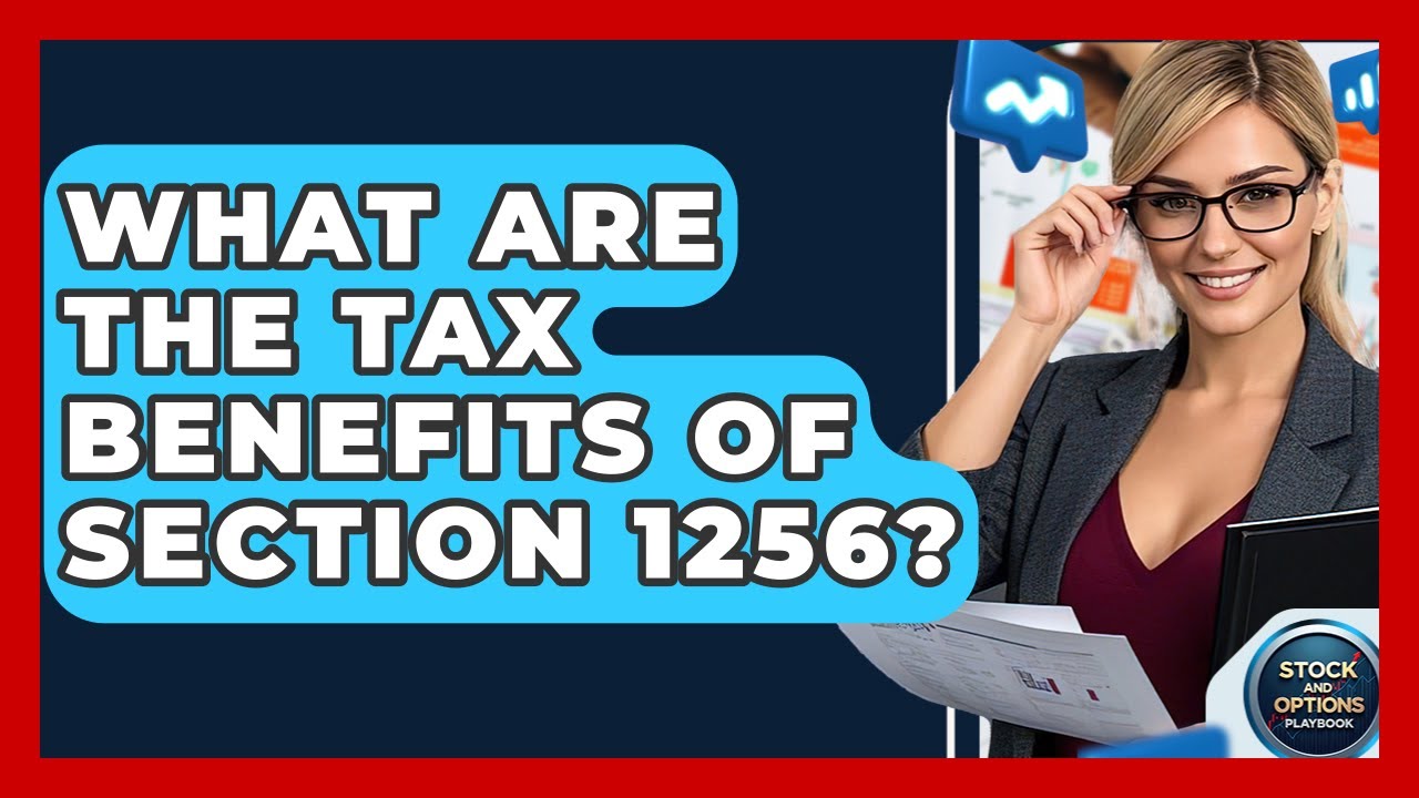 What Are The Tax Benefits Of Section 1256? - Stock and Options Playbook