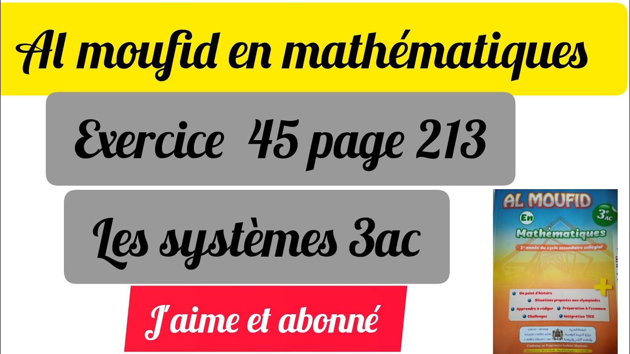 Al moufid en mathématiques exercice 45 page 213 les systèmes 3ac