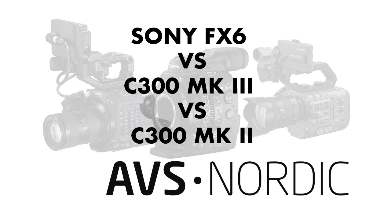 C300 MK II vs C300 MK III vs FX6