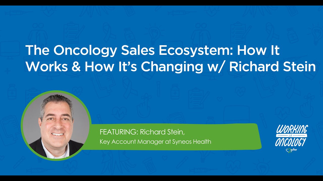 The Oncology Sales Ecosystem: How It Works & How It’s Changing w/ Richard Stein