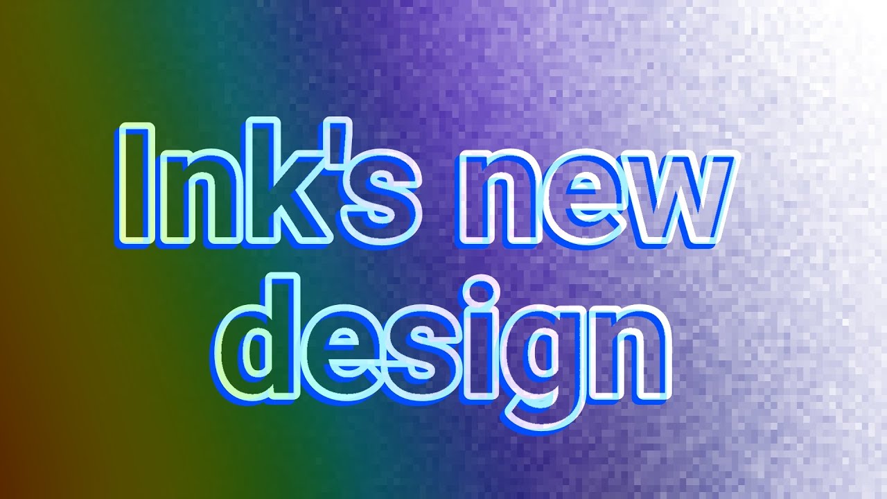 Ink's new design