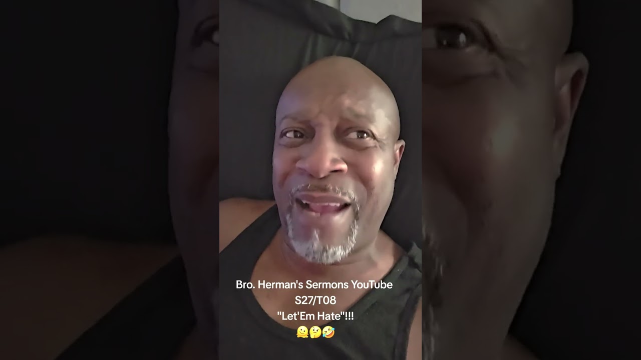 Bro. Herman's Sermons, S27 God Is Thanksgiving, T08 Let Em Hate, Subscribe TY 