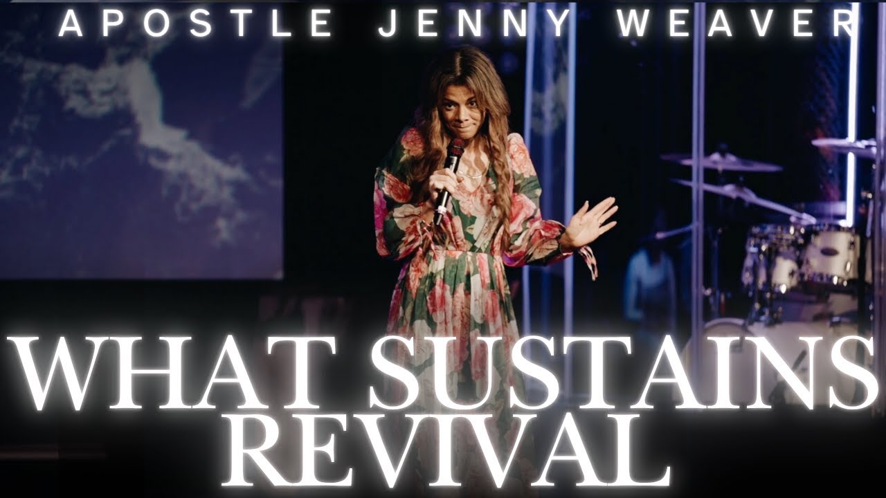 WHAT SUSTAINS REVIVAL | APOSTLE JENNY WEAVER