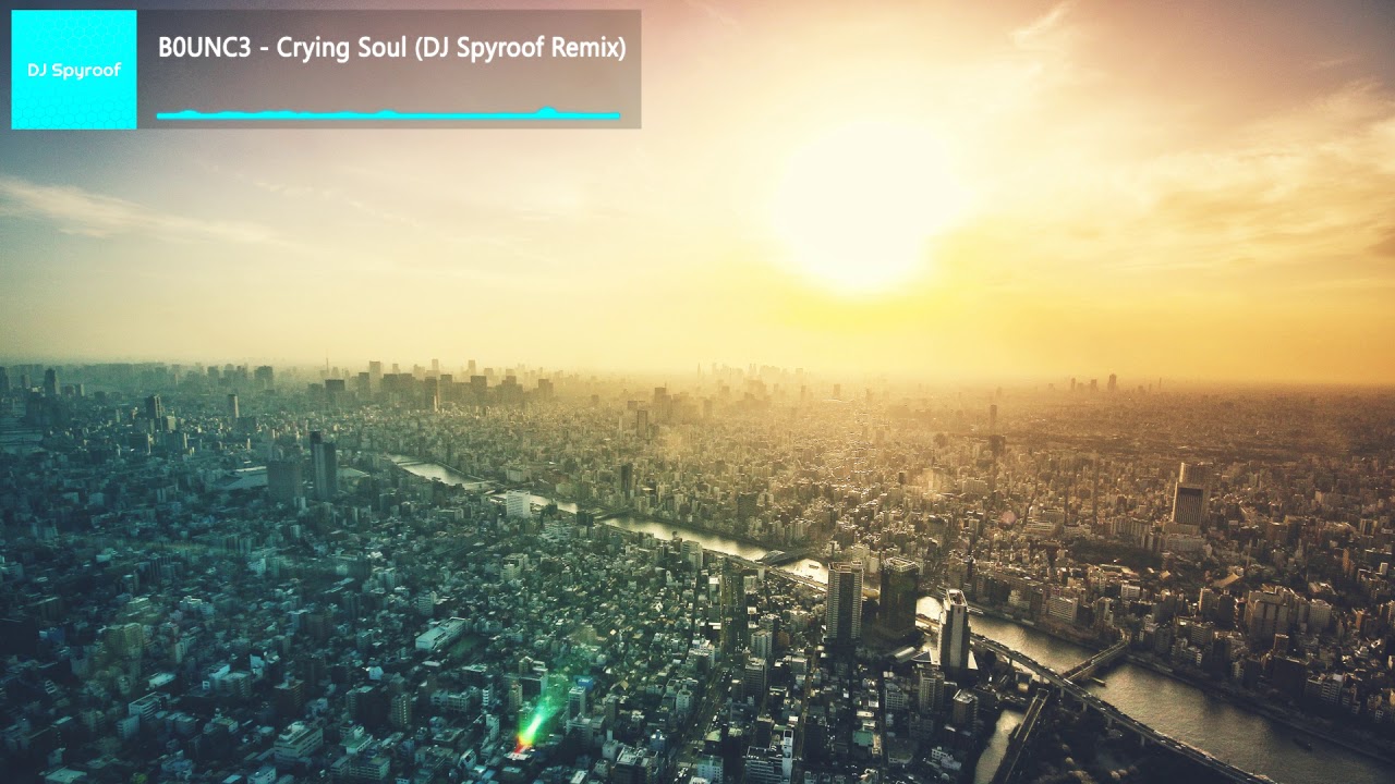 B0UNC3 - Crying Soul (DJ Spyroof Remix) [2018 version]