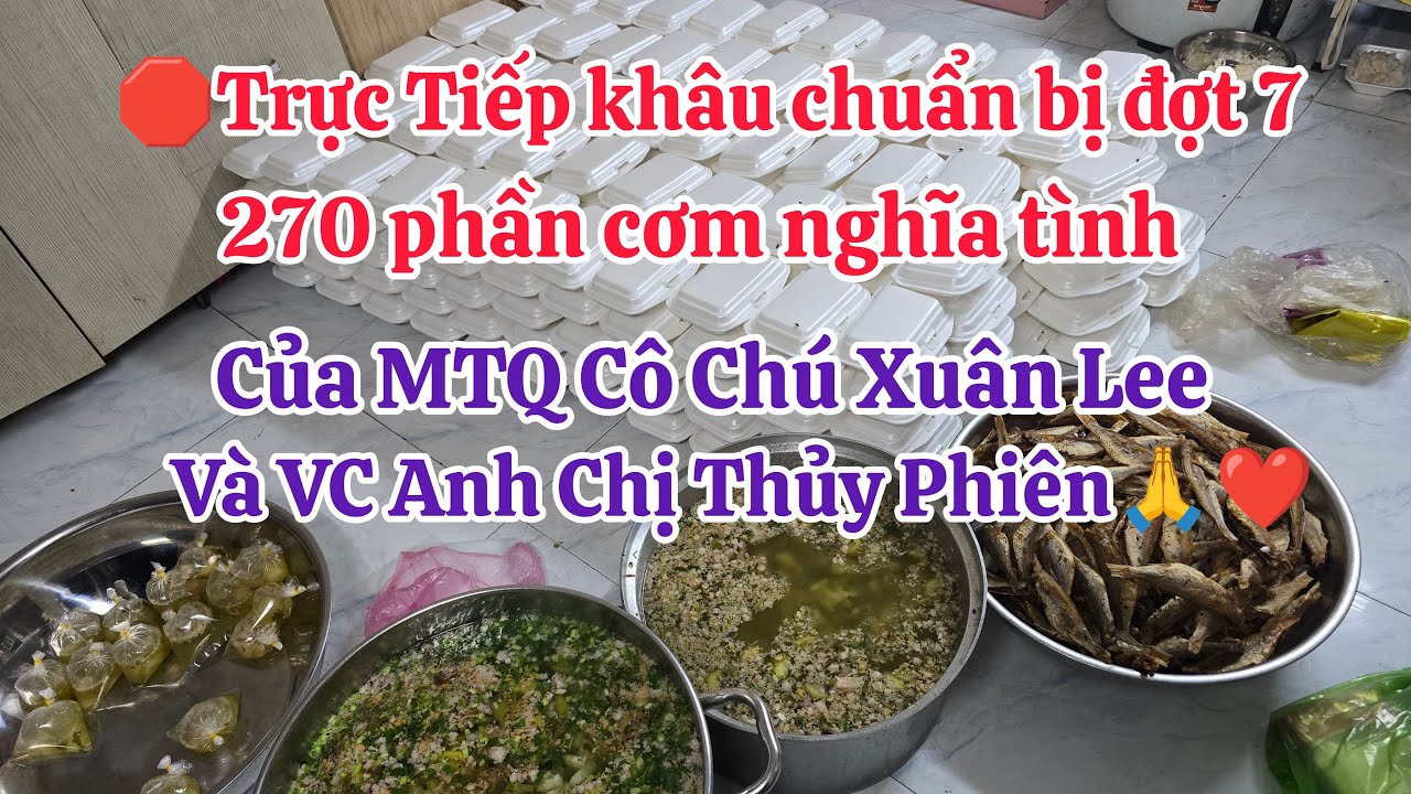 🛑Trực Tiếp Đợt7 nấu 270 phần cơm nghĩa tình Của MTQ Cô Chú Xuân Lee& VC Anh Chị Thủy Phiên 🙏❤️
