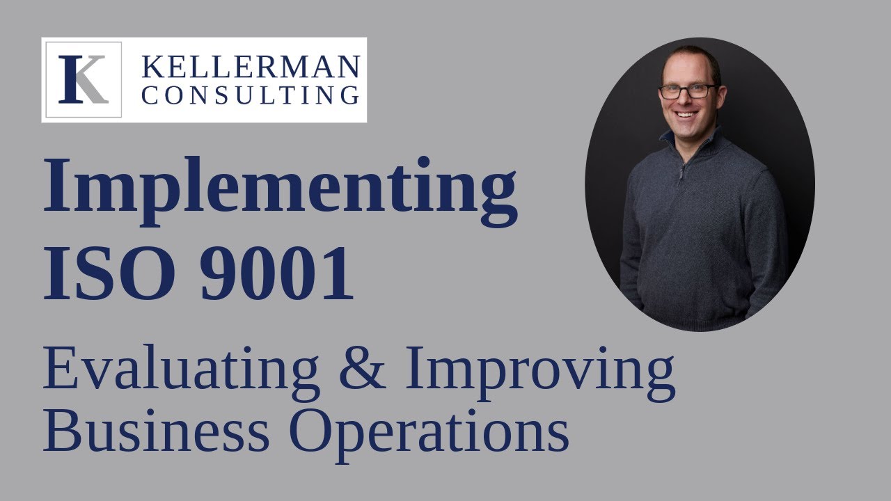 Implementing ISO 9001 : Evaluating & Improving Business Operations | Kellerman Consulting