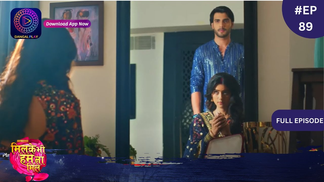 Mil Ke Bhi Hum Na Mile | Full Episode 89 | 31 May 2024 | Dangal TV