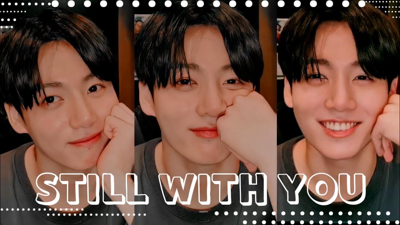 STILL WITH YOU - JUNGKOOK FMV