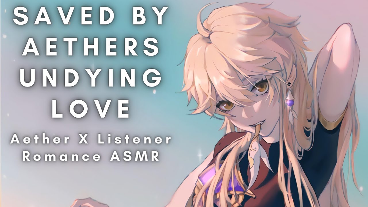 Saved By Aethers Undying Love [Aether X Listener][Romance] ASMR