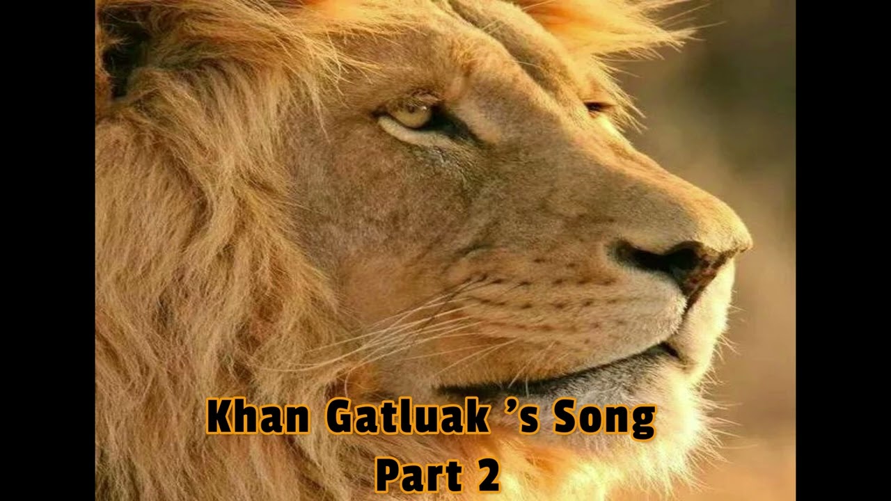 Khan Gatluak Part 2