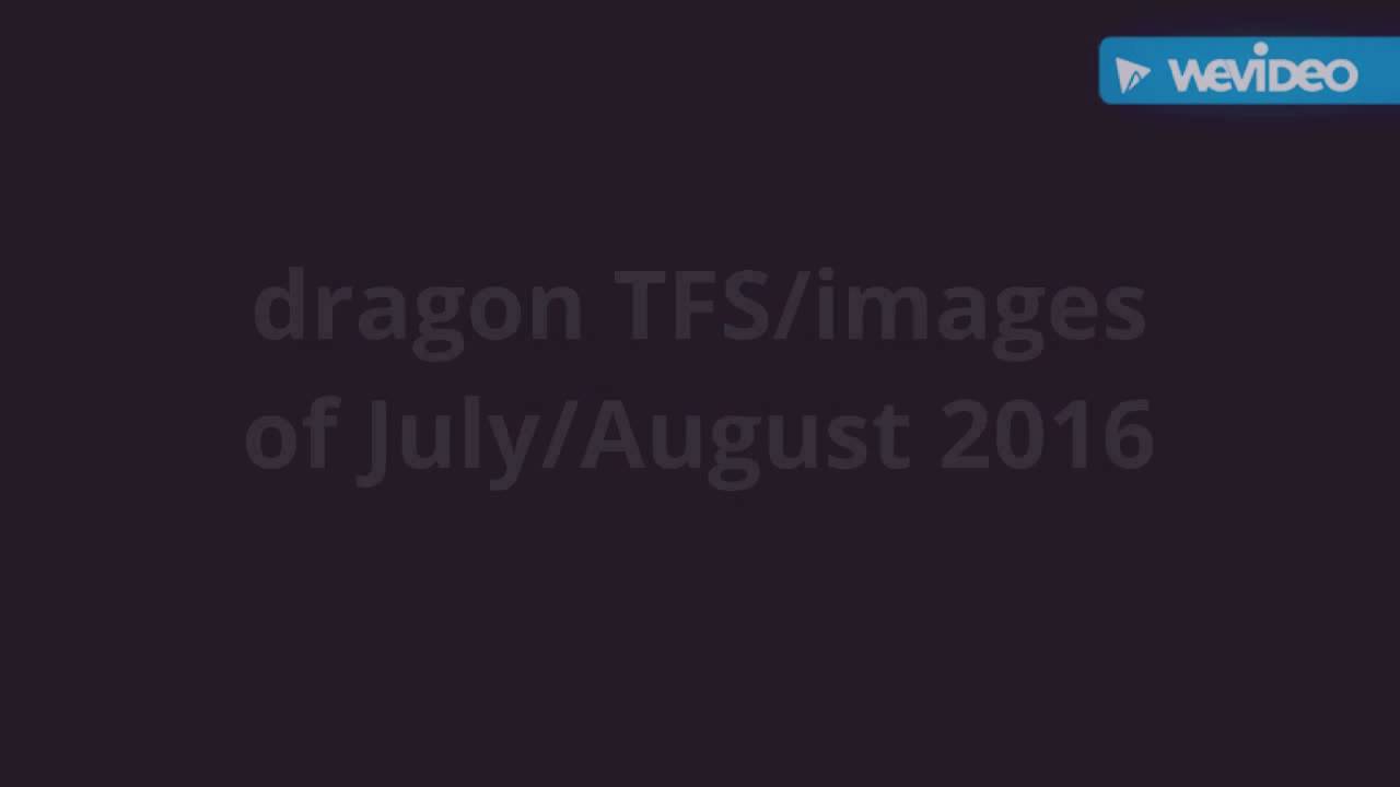 Dragon tfs/images of July/August 2016