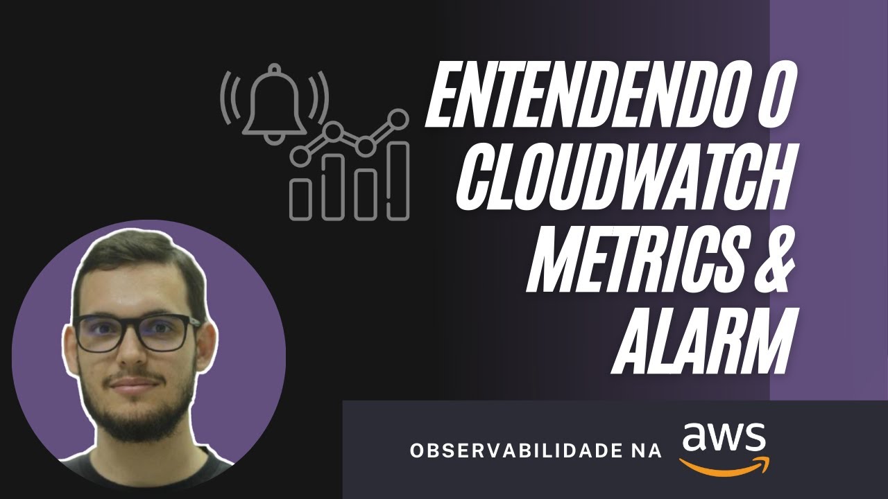 Observabilidade na AWS | Entendendo o CloudWatch Metrics & CloudWatch Alarm