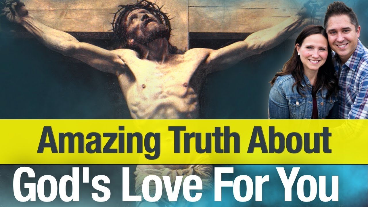 The Amazing Truth About God's Love For You