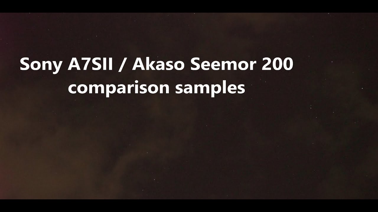 Sony A7SII / Akaso Seemor 200 comparison samples