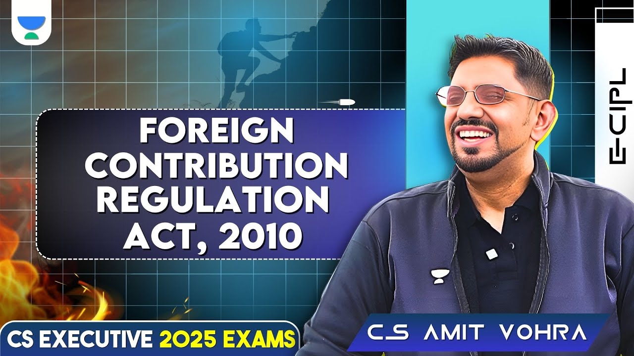 CS EXECUTIVE FOREIGN CONTRIBUTION (REGULATION) ACT, 2010 | COMPREHENSIVE LECTURES | JUNE/DEC25 EXAM