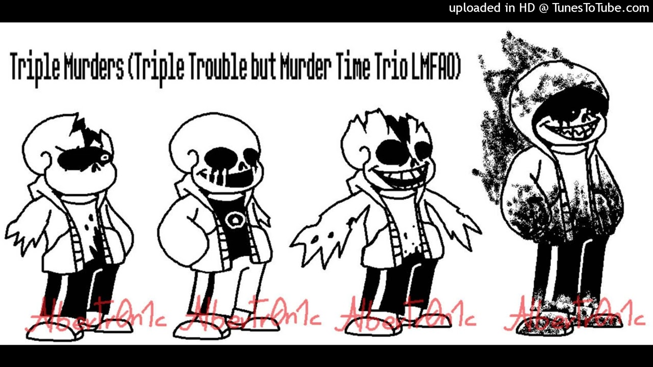 Triple Murders (Triple Trouble, but the Murder Time Trio and Chara sing it)