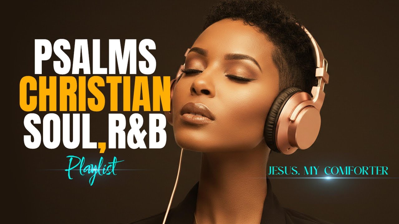 Soulful Psalms R&B Christian Gospel Worship & Praise Music for Healing, Prayer & Reflection