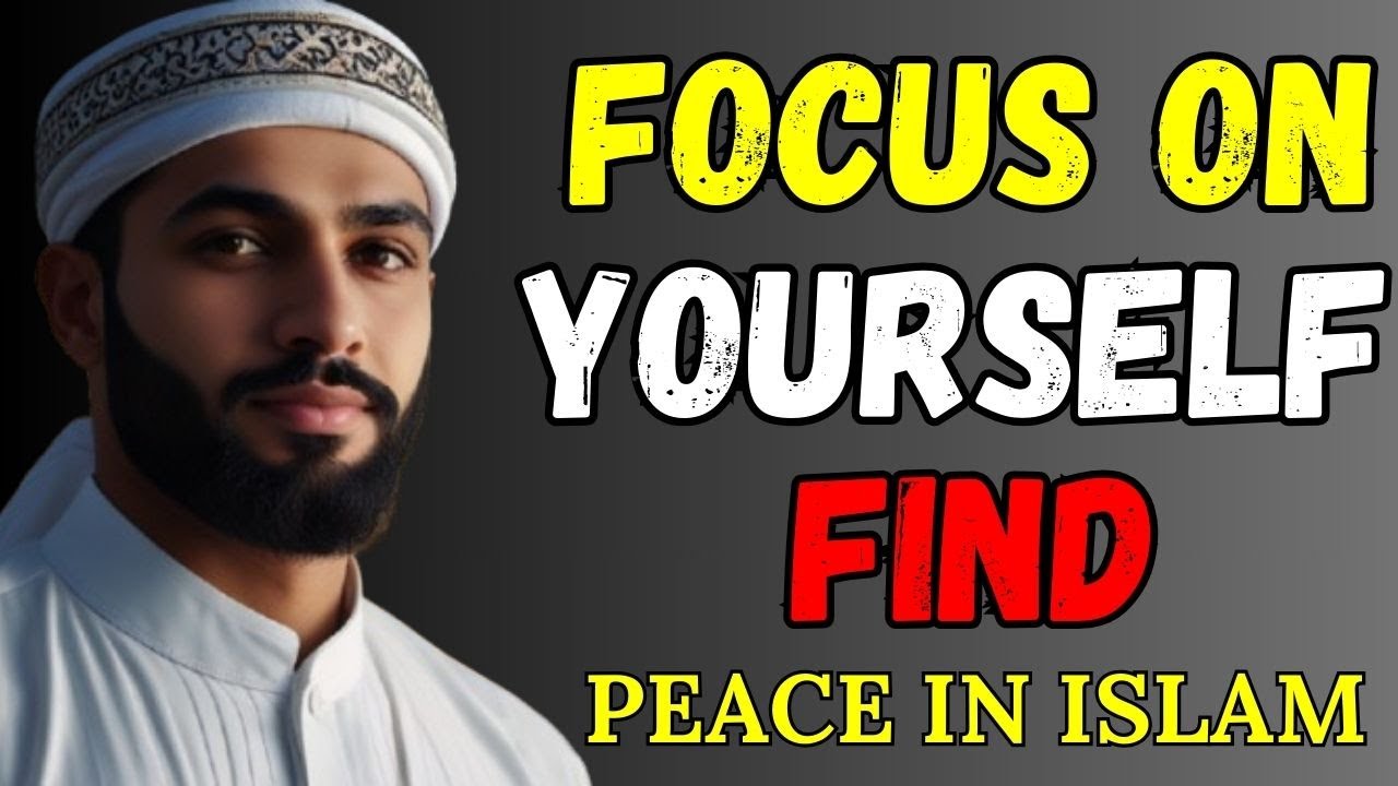 What Happens When You Focus on Yourself in Islam?