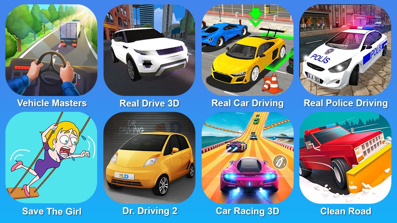 Vehicle Masters, Real Drive 3D, Real Car Driving, Real Police Driving, Save The Girl, Dr. Driving 2