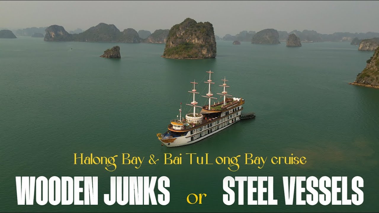 Halong Bay & Bai Tu Long Bay Cruise - WOODEN JUNKS or STEEL VESSELS?