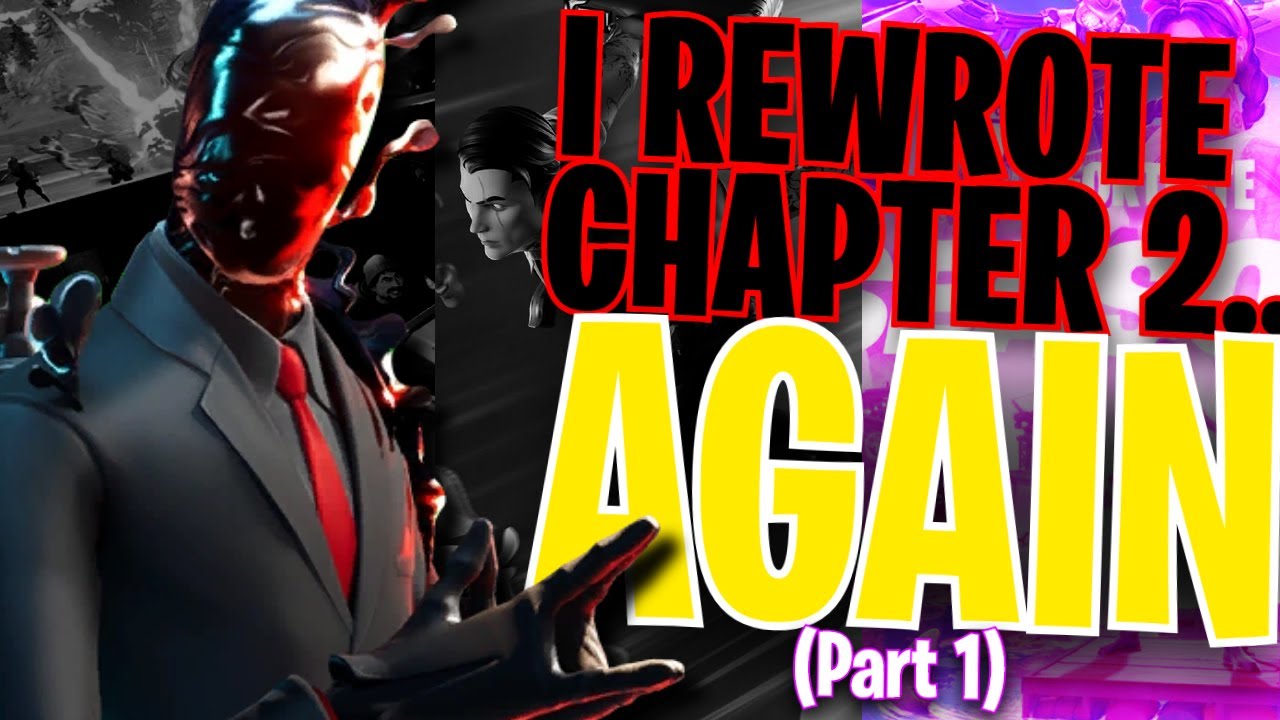 I rewrote Fortnite Chapter 2 AGAIN... (Part 1 of 2)