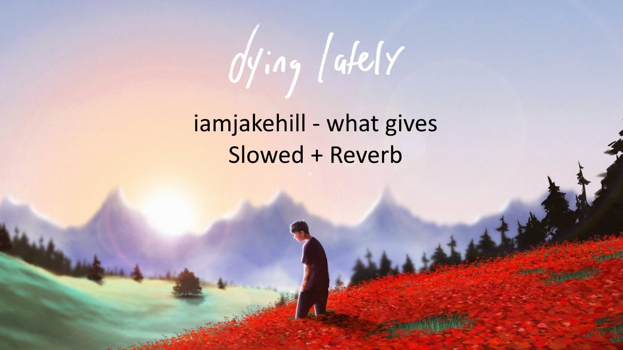 iamjakehill - what gives (Slowed + Reverb)