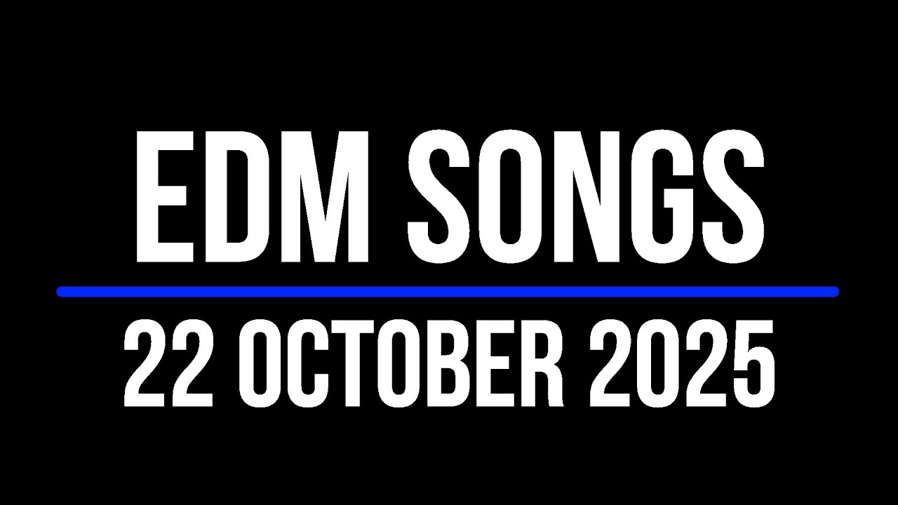 EDM SONGS 22 OCTOBER 2025