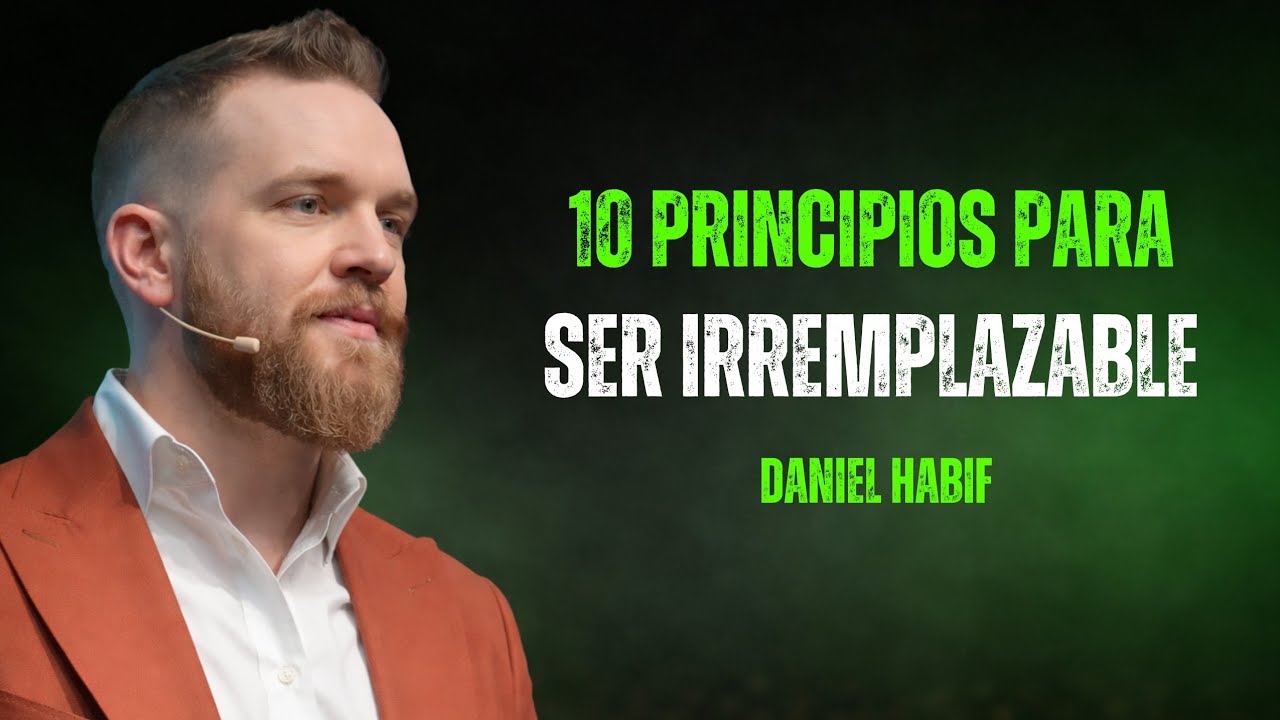 10 Principios Mentales  Para  Que Te Valoren Como Algo Irremplazable  |  Daniel Habif