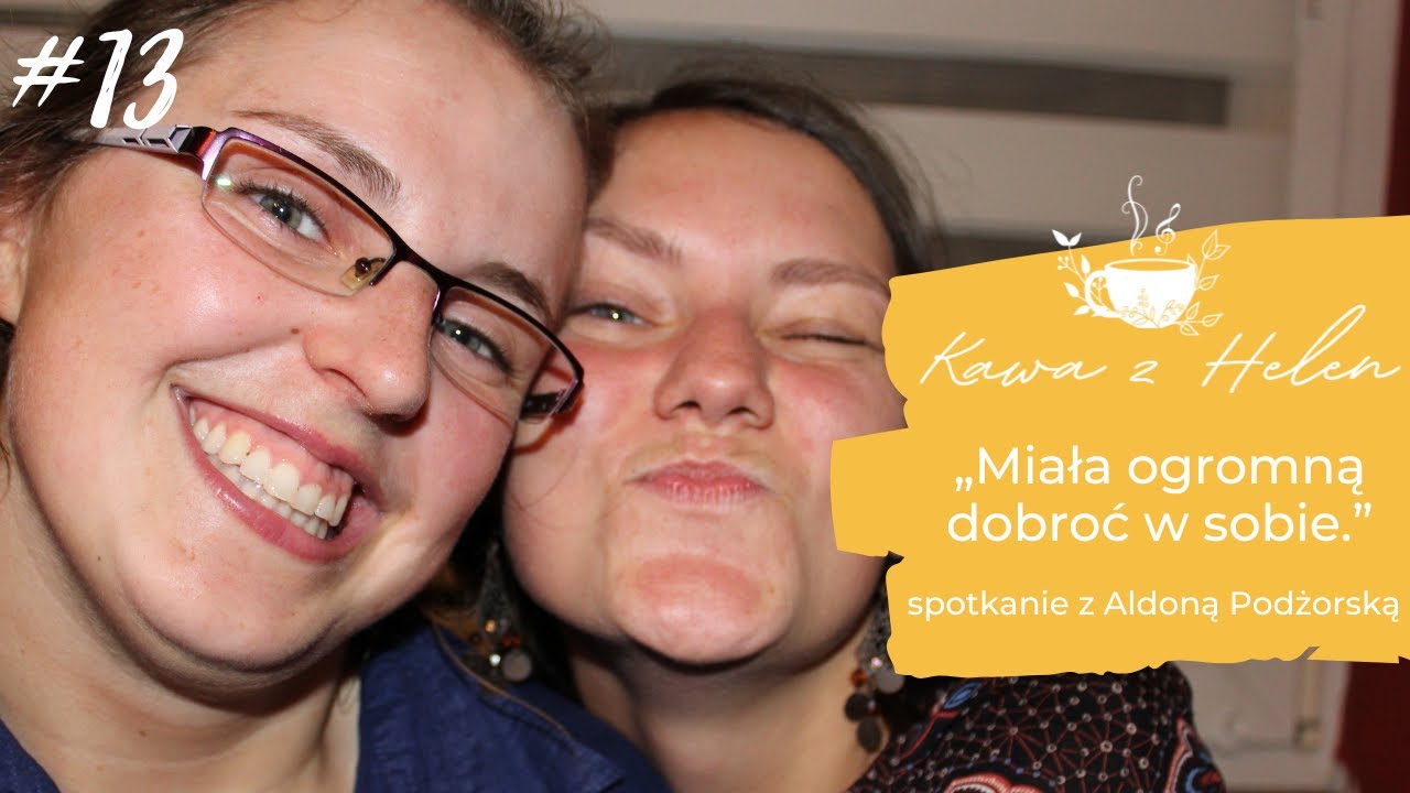 #13 KAWA Z HELEN „Miała ogromną dobroć w sobie” - Aldona Podżorska